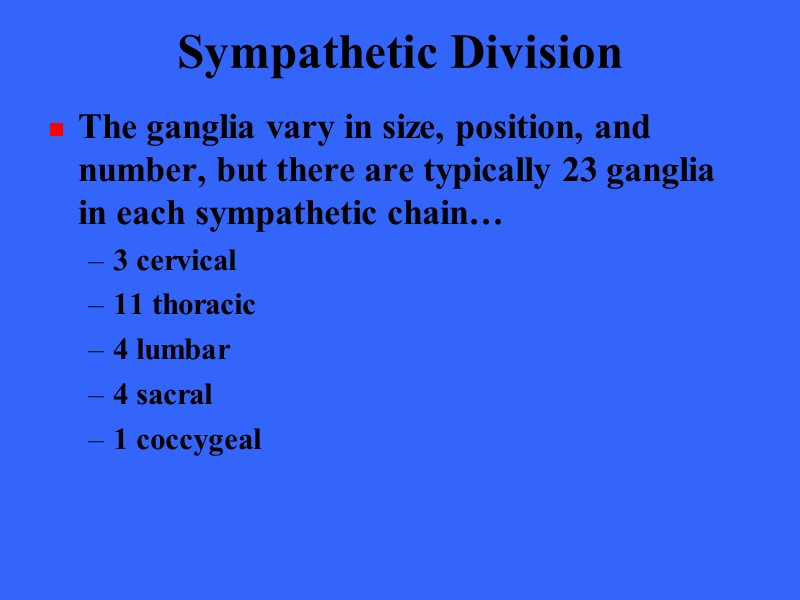 Sympathetic Division The ganglia vary in size, position, and number, but there are typically